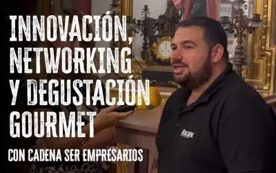 INNOVACIÓN, NETWORKING Y DEGUSTACIÓN GOURMET CON CADENA SER EMPRESARIOS